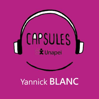 « Paroles d'experts : Yannick Blanc et la chaîne du lien et du soin », capsules sonores Unapei